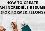 Sample Resume for Recently Released Inmates Complete Guide to Making An Incredible Resume for former Felons
