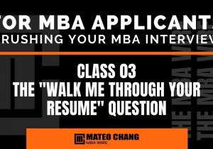 Walk Me Through Your Resume Sample Answer Mba Class 03: Answering the “walk Me Through Your Resume” Question During Your Mba Interview