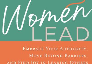 Womens Bible Study Leader Resume Samples when Women Lead: Embrace Your Authority, Move Beyond Barriers, and Find Joy In Leading Others